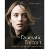 The Dramatic Portrait: The Art of Crafting Light and Shadow, Chris Knight
