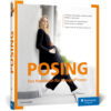 Posing: Das Handbuch für Fotograf*innen. Porträt-Ideen entwickeln und Models anleiten: Posen für Frauen, Männer, Paare, Kinder und Familien